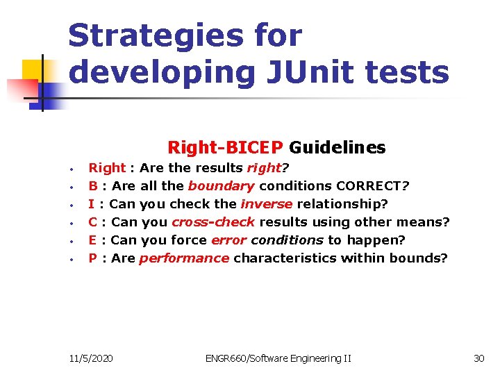 Strategies for developing JUnit tests Right-BICEP Guidelines • • • Right : Are the