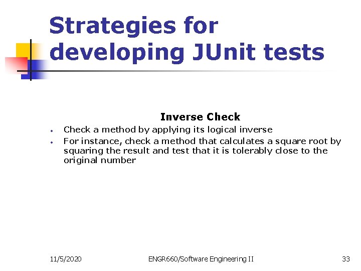 Strategies for developing JUnit tests Inverse Check • • Check a method by applying