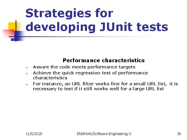Strategies for developing JUnit tests Performance characteristics • • • Assure the code meets