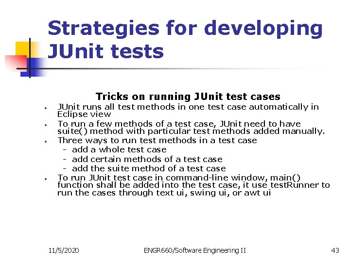 Strategies for developing JUnit tests Tricks on running JUnit test cases • • JUnit