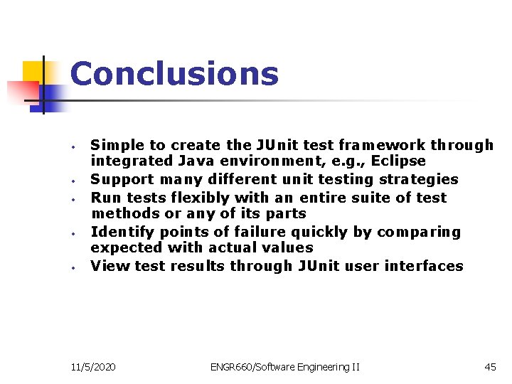 Conclusions • • • Simple to create the JUnit test framework through integrated Java