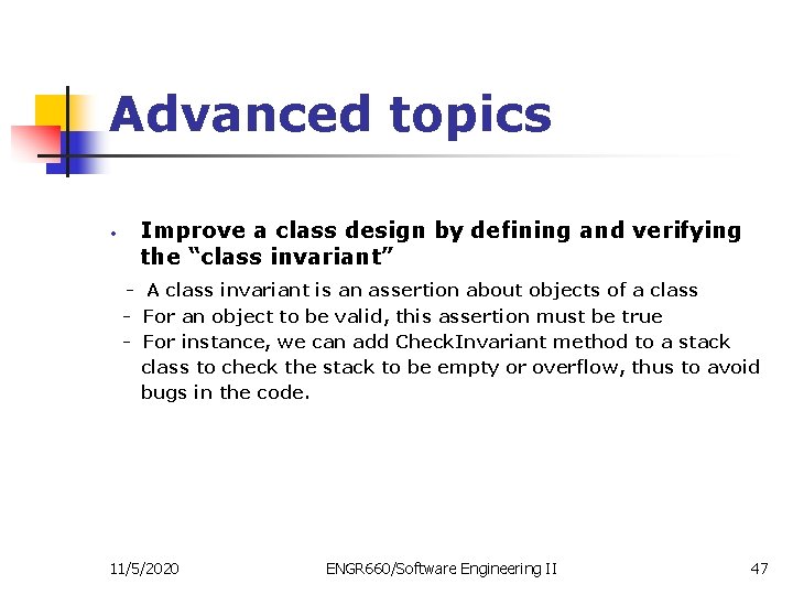 Advanced topics • Improve a class design by defining and verifying the “class invariant”