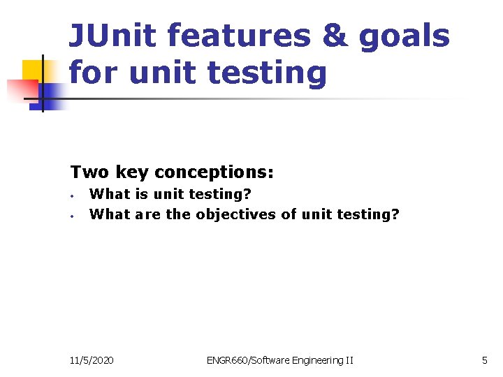 JUnit features & goals for unit testing Two key conceptions: • • What is