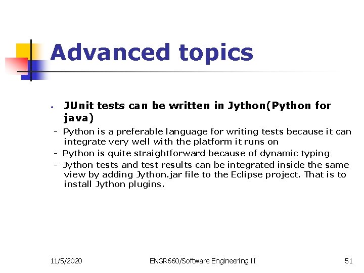 Advanced topics • JUnit tests can be written in Jython(Python for java) - Python