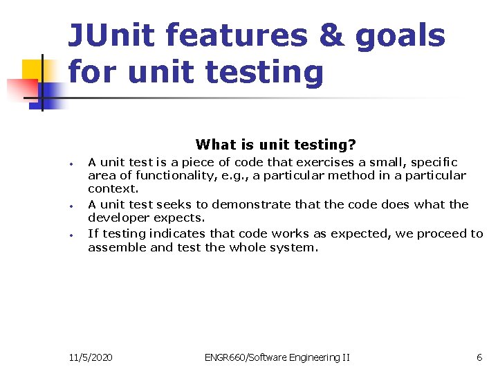JUnit features & goals for unit testing What is unit testing? • • •