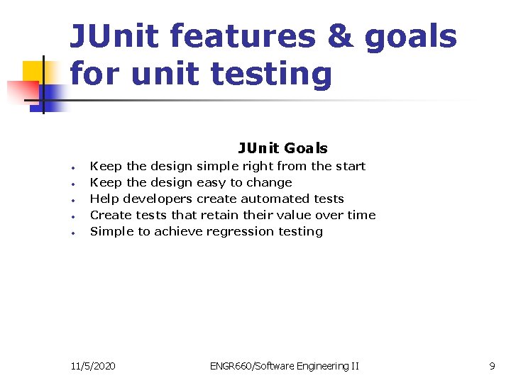 JUnit features & goals for unit testing JUnit Goals • • • Keep the