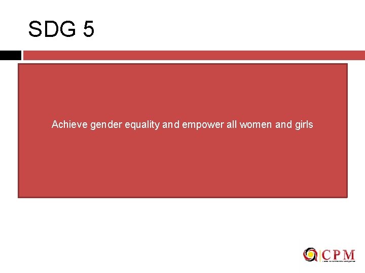 SDG 5 Achieve gender equality and empower all women and girls 