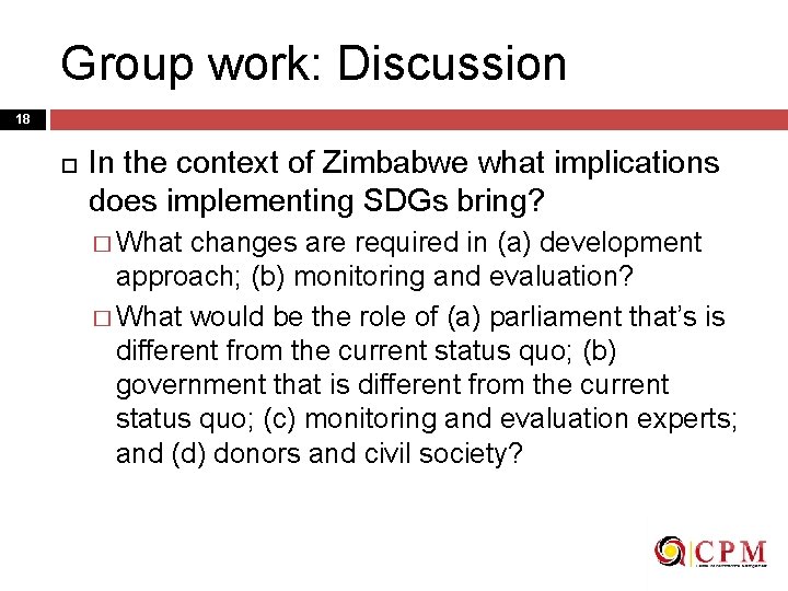 Group work: Discussion 18 In the context of Zimbabwe what implications does implementing SDGs