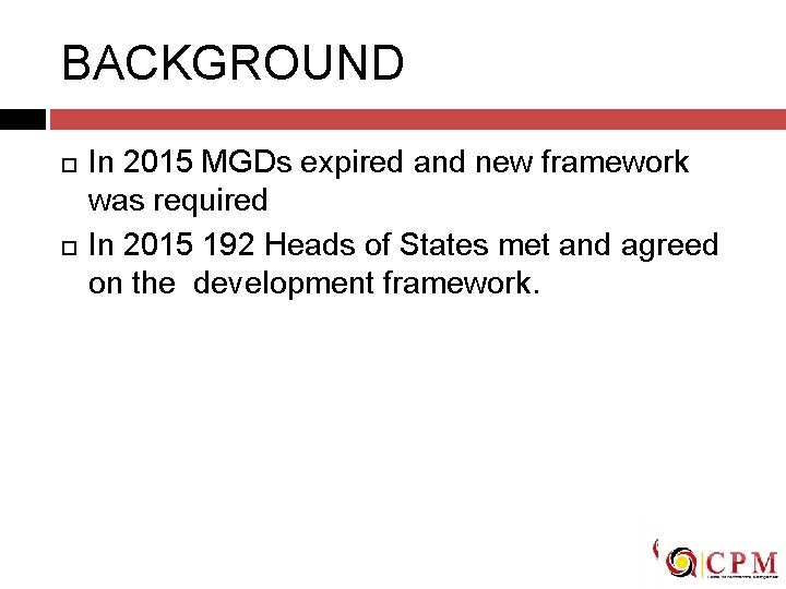 BACKGROUND In 2015 MGDs expired and new framework was required In 2015 192 Heads