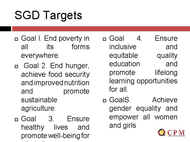SGD Targets Goal I. End poverty in all its forms everywhere. Goal 2. End