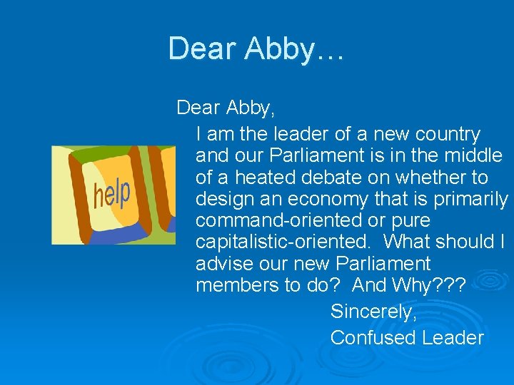 Dear Abby… Dear Abby, I am the leader of a new country and our
