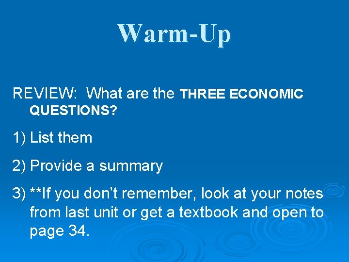 Warm-Up REVIEW: What are the THREE ECONOMIC QUESTIONS? 1) List them 2) Provide a