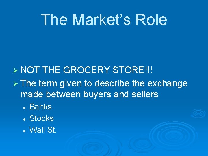 The Market’s Role Ø NOT THE GROCERY STORE!!! Ø The term given to describe