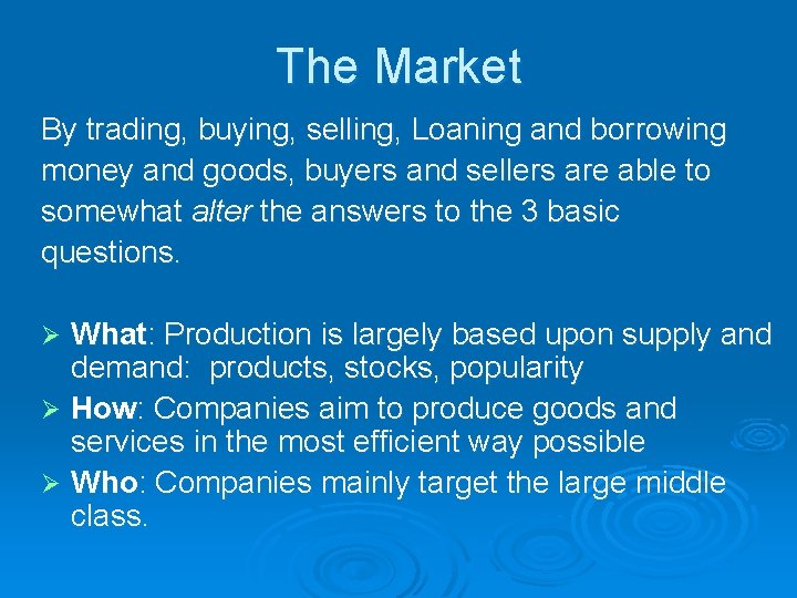 The Market By trading, buying, selling, Loaning and borrowing money and goods, buyers and