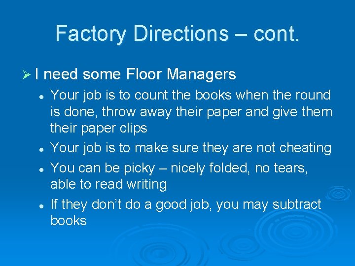 Factory Directions – cont. Ø I need some Floor Managers l l Your job