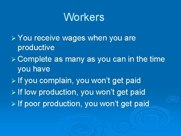 Workers Ø You receive wages when you are productive Ø Complete as many as