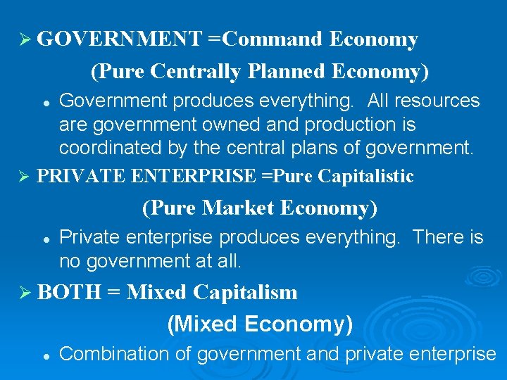 Ø GOVERNMENT =Command Economy (Pure Centrally Planned Economy) Government produces everything. All resources are