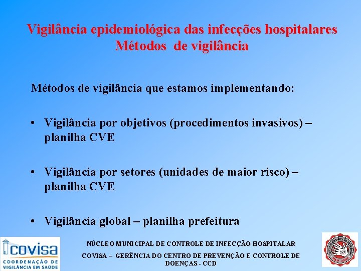 Vigilância epidemiológica das infecções hospitalares Métodos de vigilância que estamos implementando: • Vigilância por