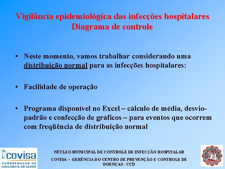 Vigilância epidemiológica das infecções hospitalares Diagrama de controle • Neste momento, vamos trabalhar considerando