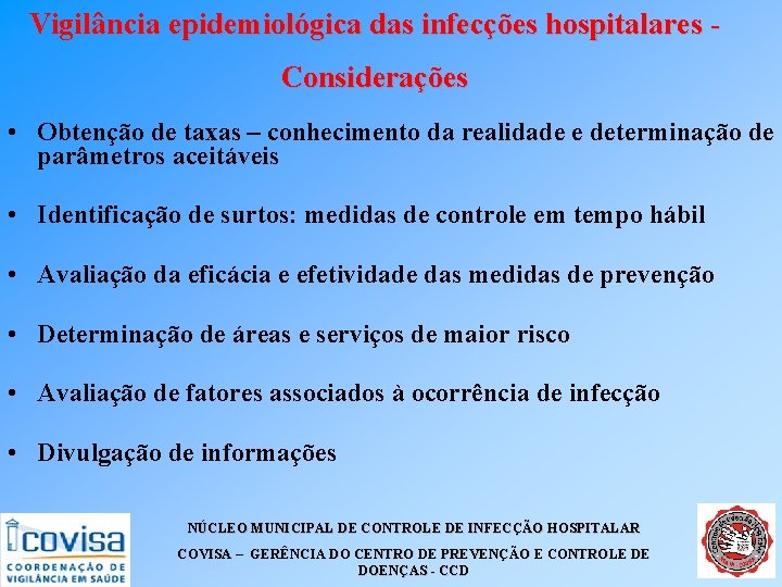 Vigilância epidemiológica das infecções hospitalares Considerações • Obtenção de taxas – conhecimento da realidade