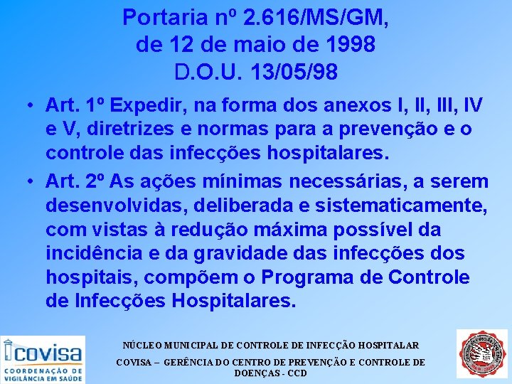 Portaria nº 2. 616/MS/GM, de 12 de maio de 1998 D. O. U. 13/05/98 Portaria nº 2. 616/MS/GM, de 12 de maio de 1998 D. O. U. 13/05/98
