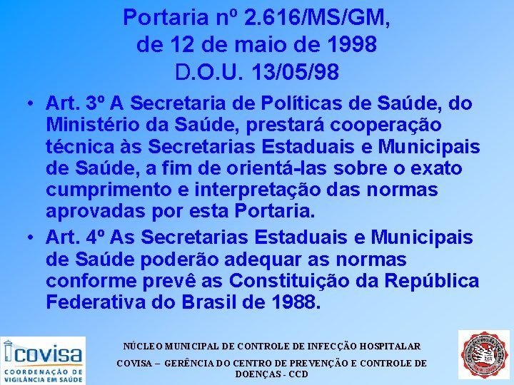 Portaria nº 2. 616/MS/GM, de 12 de maio de 1998 D. O. U. 13/05/98 Portaria nº 2. 616/MS/GM, de 12 de maio de 1998 D. O. U. 13/05/98