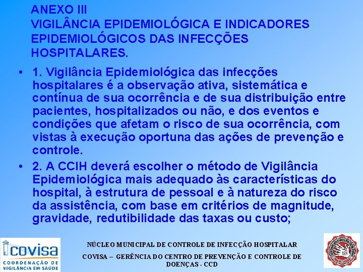 ANEXO III VIGIL NCIA EPIDEMIOLÓGICA E INDICADORES EPIDEMIOLÓGICOS DAS INFECÇÕES HOSPITALARES. • 1. Vigilância