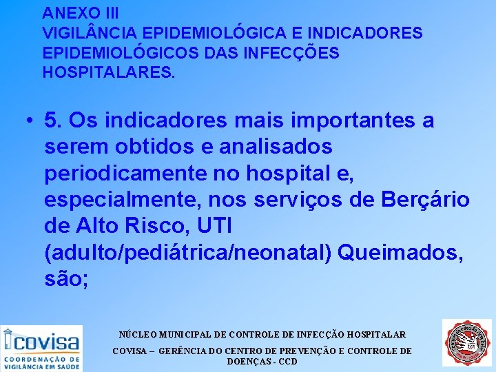 ANEXO III VIGIL NCIA EPIDEMIOLÓGICA E INDICADORES EPIDEMIOLÓGICOS DAS INFECÇÕES HOSPITALARES. • 5. Os