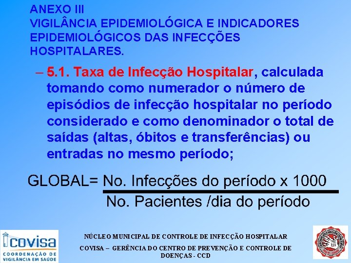 ANEXO III VIGIL NCIA EPIDEMIOLÓGICA E INDICADORES EPIDEMIOLÓGICOS DAS INFECÇÕES HOSPITALARES. – 5. 1. ANEXO III VIGIL NCIA EPIDEMIOLÓGICA E INDICADORES EPIDEMIOLÓGICOS DAS INFECÇÕES HOSPITALARES. – 5. 1.