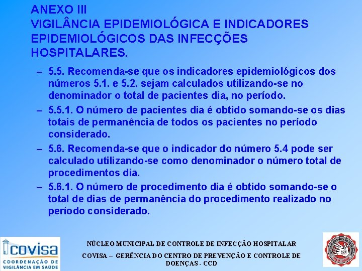 ANEXO III VIGIL NCIA EPIDEMIOLÓGICA E INDICADORES EPIDEMIOLÓGICOS DAS INFECÇÕES HOSPITALARES. – 5. 5. ANEXO III VIGIL NCIA EPIDEMIOLÓGICA E INDICADORES EPIDEMIOLÓGICOS DAS INFECÇÕES HOSPITALARES. – 5. 5.