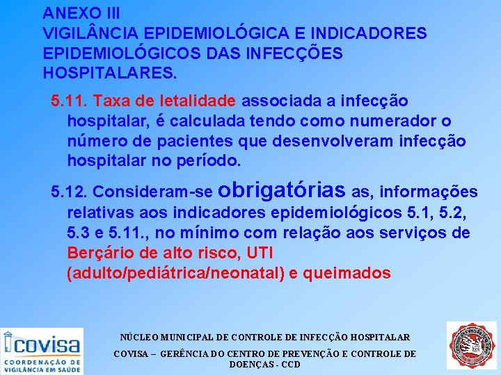ANEXO III VIGIL NCIA EPIDEMIOLÓGICA E INDICADORES EPIDEMIOLÓGICOS DAS INFECÇÕES HOSPITALARES. 5. 11. Taxa