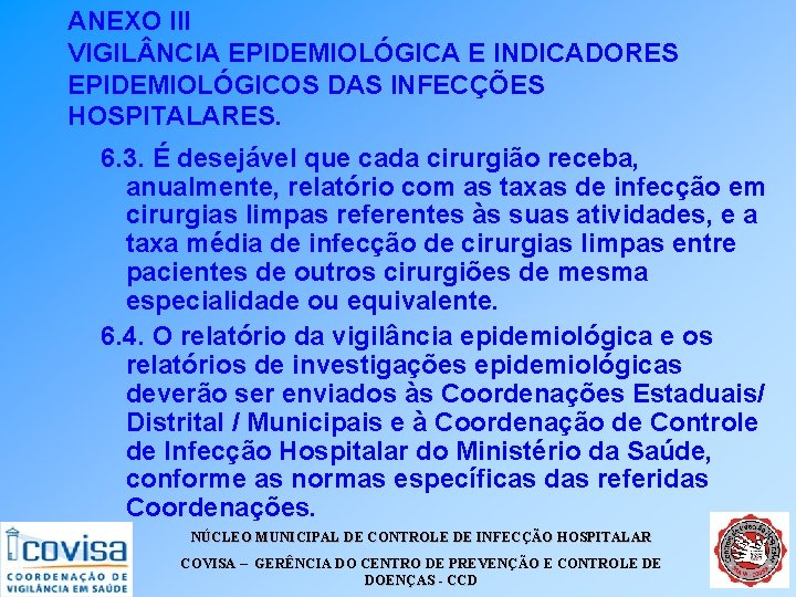 ANEXO III VIGIL NCIA EPIDEMIOLÓGICA E INDICADORES EPIDEMIOLÓGICOS DAS INFECÇÕES HOSPITALARES. 6. 3. É