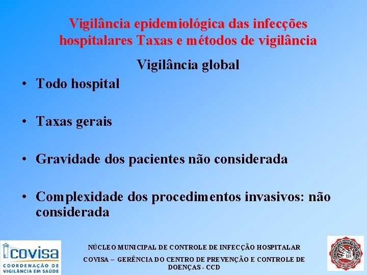 Vigilância epidemiológica das infecções hospitalares Taxas e métodos de vigilância Vigilância global • Todo