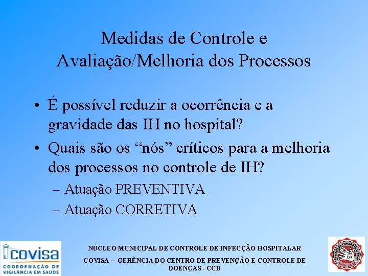 Medidas de Controle e Avaliação/Melhoria dos Processos • É possível reduzir a ocorrência e