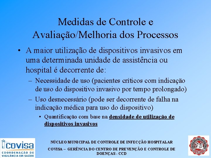 Medidas de Controle e Avaliação/Melhoria dos Processos • A maior utilização de dispositivos invasivos