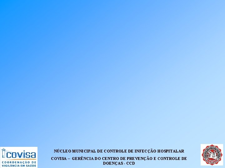 NÚCLEO MUNICIPAL DE CONTROLE DE INFECÇÃO HOSPITALAR COVISA – GERÊNCIA DO CENTRO DE PREVENÇÃO