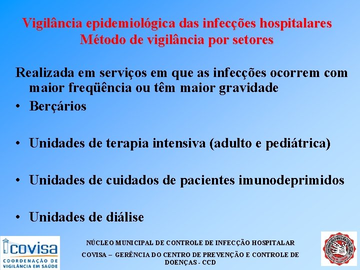 Vigilância epidemiológica das infecções hospitalares Método de vigilância por setores Realizada em serviços em