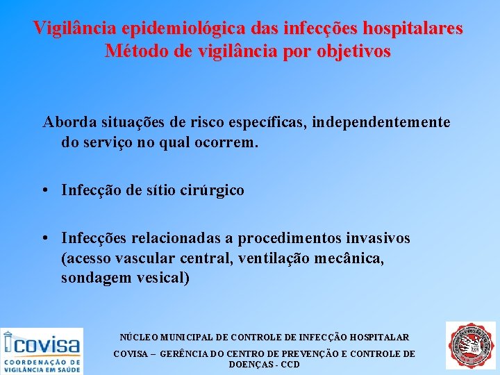 Vigilância epidemiológica das infecções hospitalares Método de vigilância por objetivos Aborda situações de risco