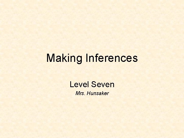 Making Inferences Level Seven Mrs. Hunsaker 