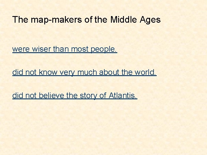 The map-makers of the Middle Ages were wiser than most people. did not know