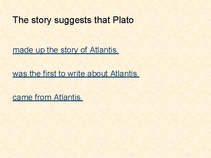 The story suggests that Plato made up the story of Atlantis. was the first