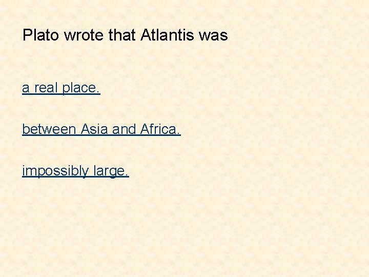 Plato wrote that Atlantis was a real place. between Asia and Africa. impossibly large.