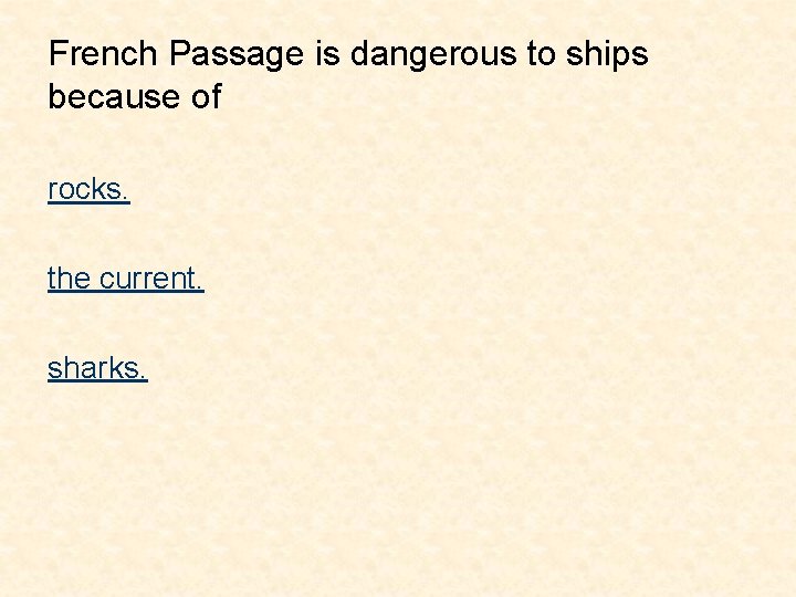 French Passage is dangerous to ships because of rocks. the current. sharks. 