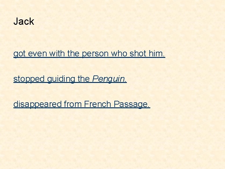 Jack got even with the person who shot him. stopped guiding the Penguin. disappeared