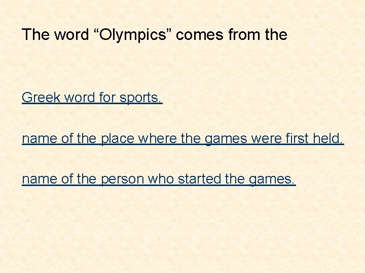 The word “Olympics” comes from the Greek word for sports. name of the place