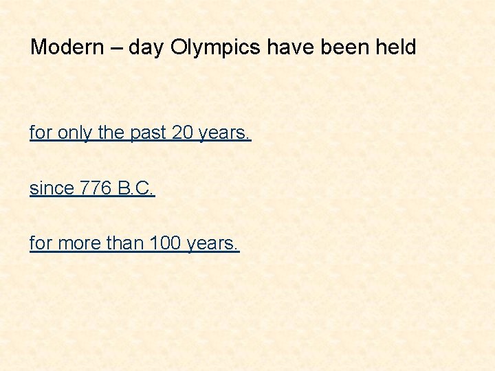 Modern – day Olympics have been held for only the past 20 years. since