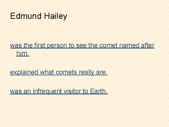 Edmund Hailey was the first person to see the comet named after him. explained