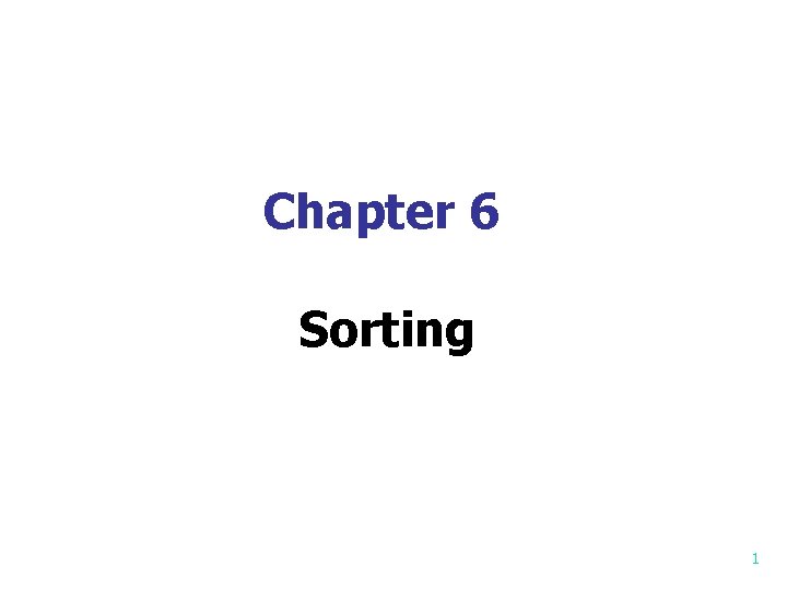 Chapter 6 Sorting 1 