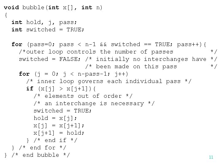 void bubble(int x[], int n) { int hold, j, pass; int switched = TRUE;