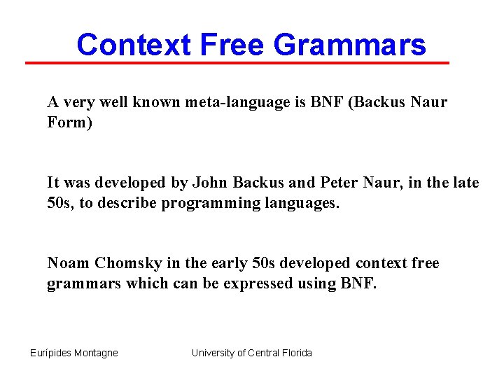 Context Free Grammars A very well known meta-language is BNF (Backus Naur Form) It